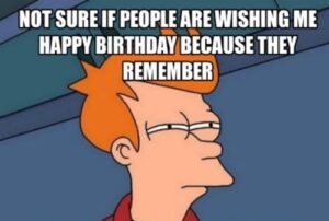 A group of people smiling, unsure if their birthday wishes are genuine joy or nostalgic remembrance, with birthday memes in the background.