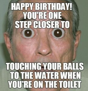 An elderly man smiling broadly, captioned with a humorous birthday message about toilet humor and aging.